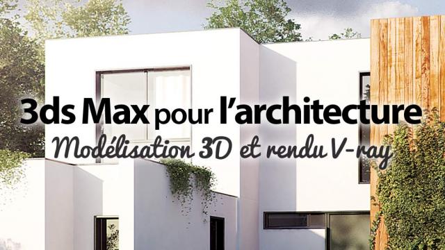 3ds Max 2014 pour l'architecture