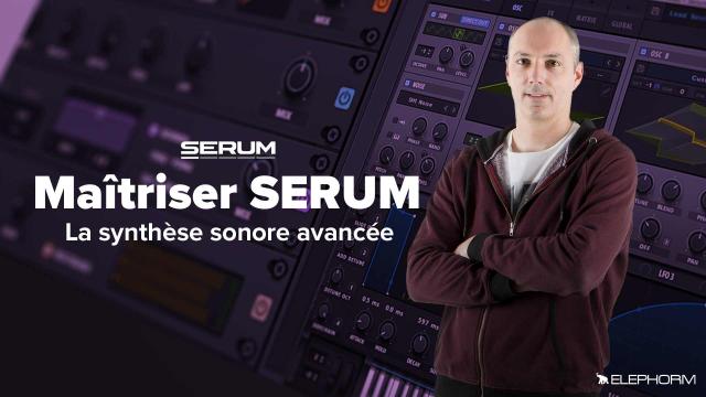 Maîtriser Serum - La synthèse sonore avancée