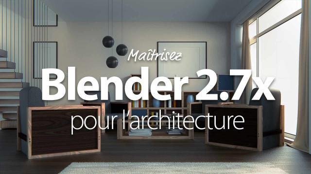 Maîtrisez Blender 2.7x pour l'architecture